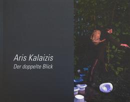 Aris Kalaizis | Der doppelte Blick